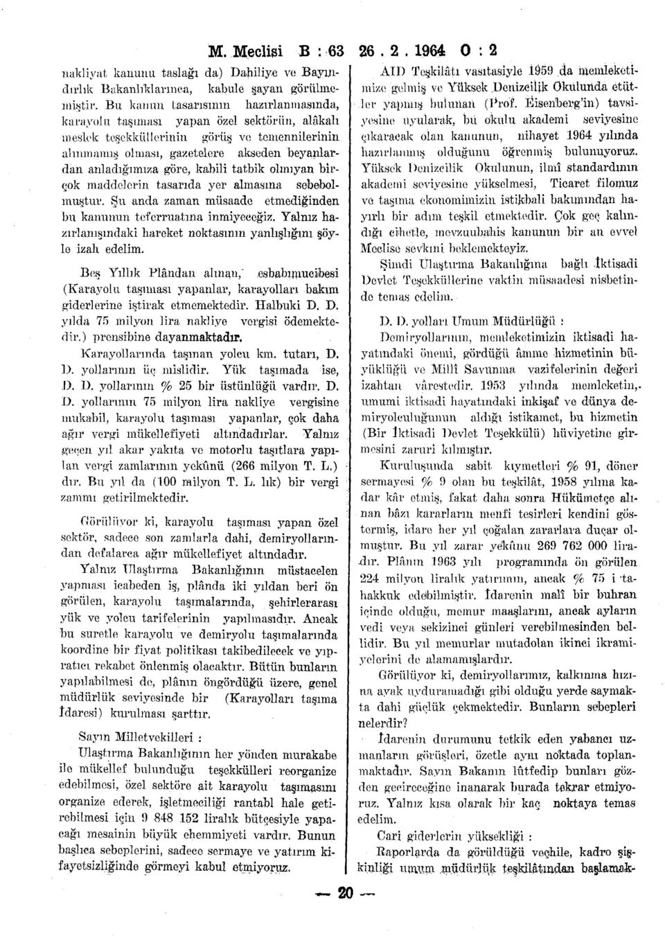 kabili tatbik olmıyan birçok maddelerin tasarıda yer almasına sebebolmuştur. Şu anda zaman müsaade etmediğinden bu kanunun teferruatına inmiyeceğiz.