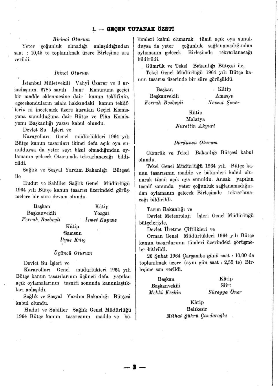 incelemek üzere kurulan Geçici Komisyona sunulduğuna dair Bütçe ve Plân Komisyonu Başkanlığı yazısı kabul olundu.