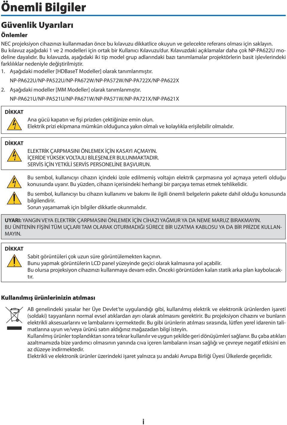 Bu kılavuzda, aşağıdaki iki tip model grup adlarındaki bazı tanımlamalar projektörlerin basit işlevlerindeki farklılıklar nedeniyle değiştirilmiştir. 1.