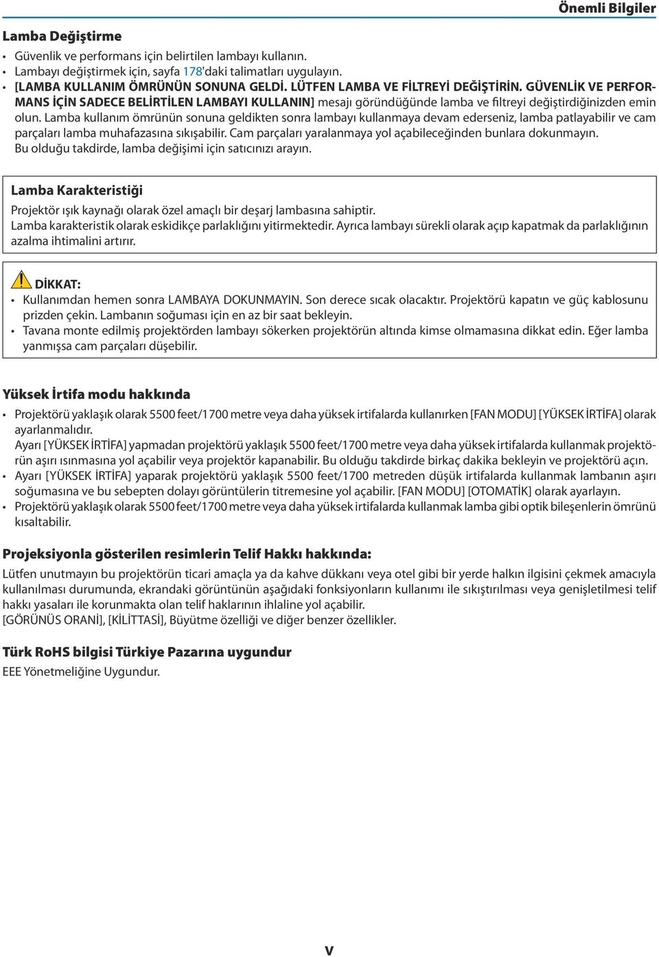 Lamba kullanım ömrünün sonuna geldikten sonra lambayı kullanmaya devam ederseniz, lamba patlayabilir ve cam parçaları lamba muhafazasına sıkışabilir.