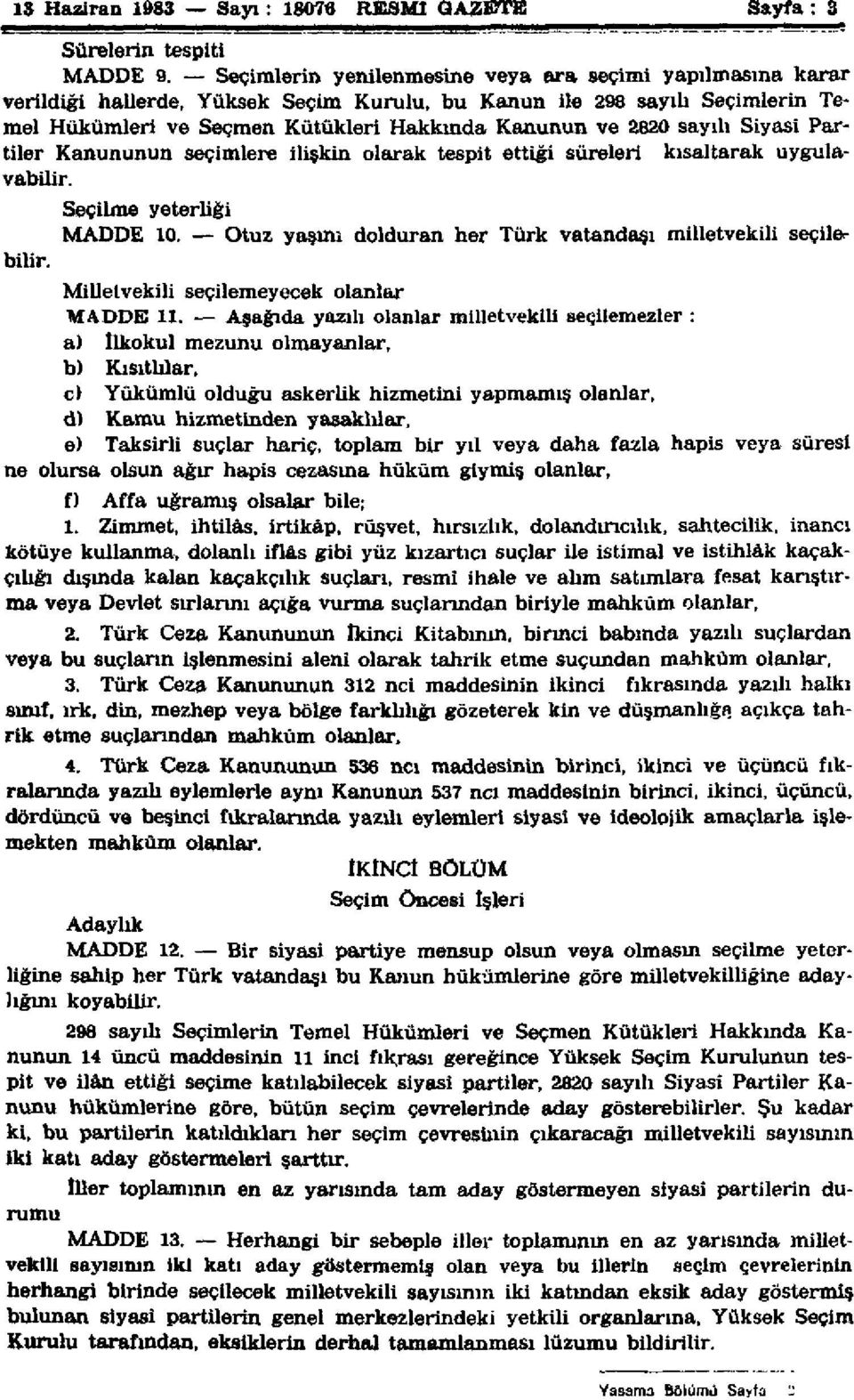 sayılı Siyasi Partiler Kanununun seçimlere ilişkin olarak tespit ettiği süreleri kısaltarak uygulayabilir. Seçilme yeterliği MADDE 10.