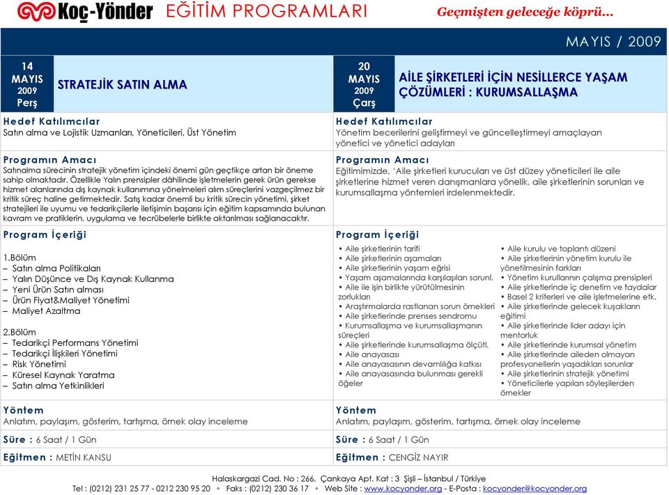 Özellikle Yalın prensipler dâhilinde işletmelerin gerek ürün gerekse hizmet alanlarında dış kaynak kullanımına yönelmeleri alım süreçlerini vazgeçilmez bir kritik süreç haline getirmektedir.