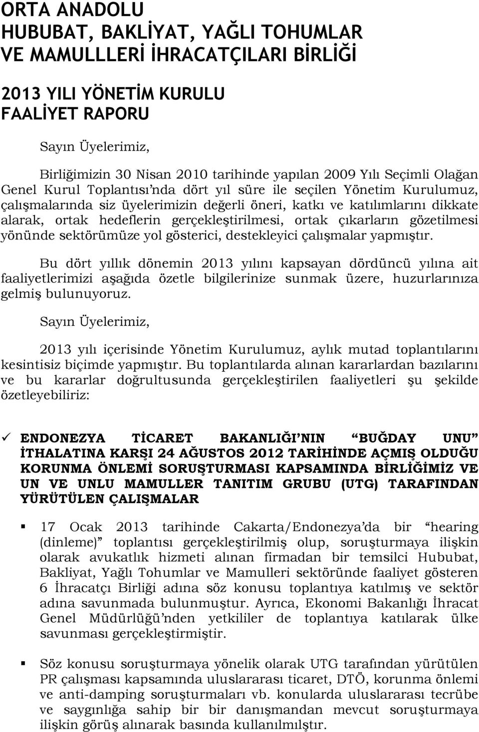 gerçekleģtirilmesi, ortak çıkarların gözetilmesi yönünde sektörümüze yol gösterici, destekleyici çalıģmalar yapmıģtır.