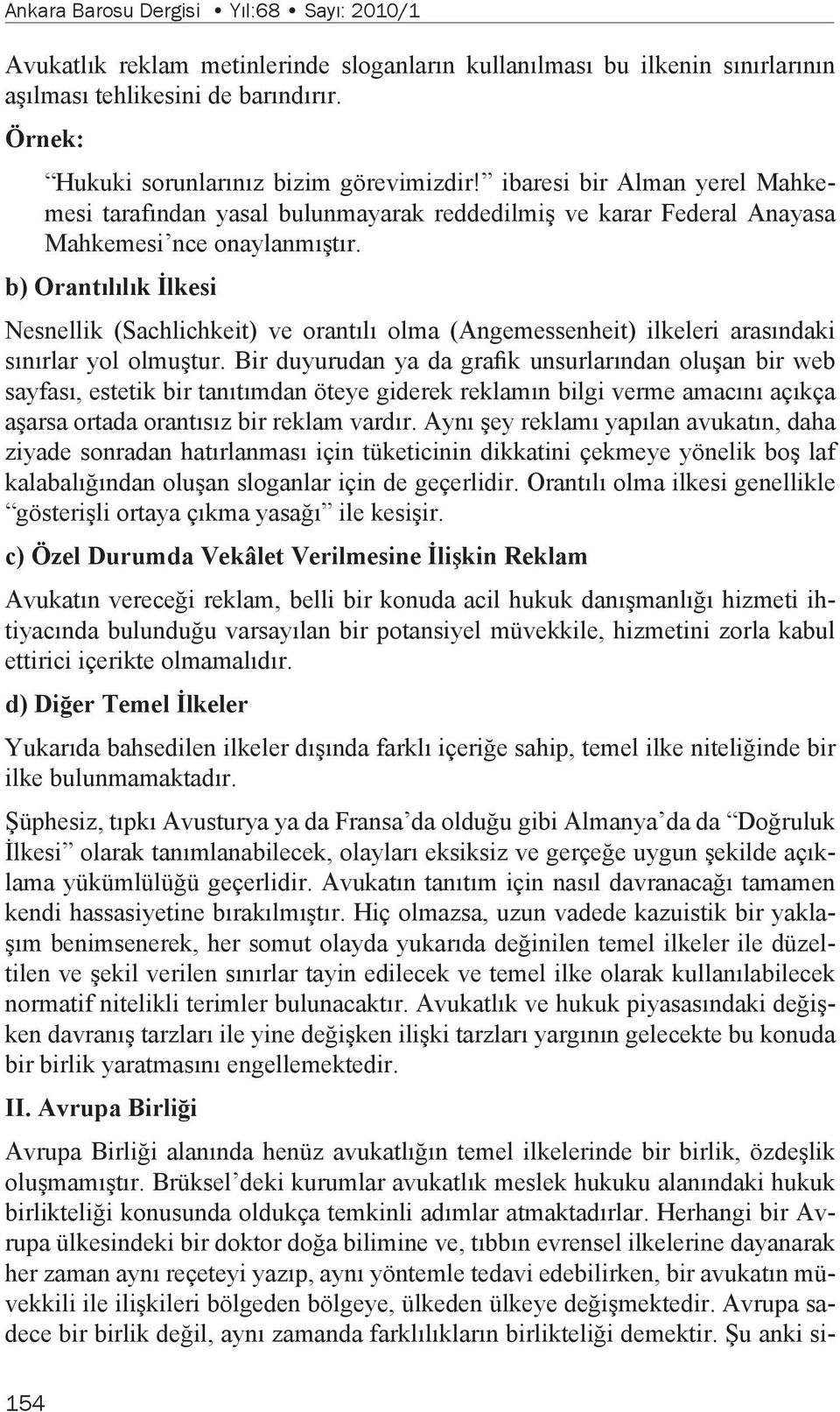 b) Orantılılık İlkesi Nesnellik (Sachlichkeit) ve orantılı olma (Angemessenheit) ilkeleri arasındaki sınırlar yol olmuştur.