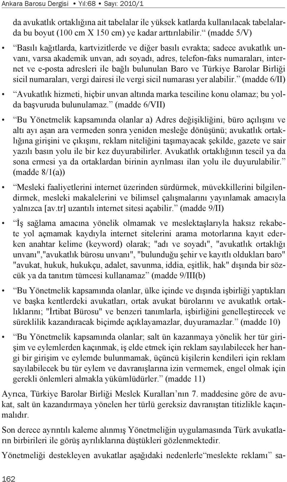 bağlı bulunulan Baro ve Türkiye Barolar Birliği sicil numaraları, vergi dairesi ile vergi sicil numarası yer alabilir.