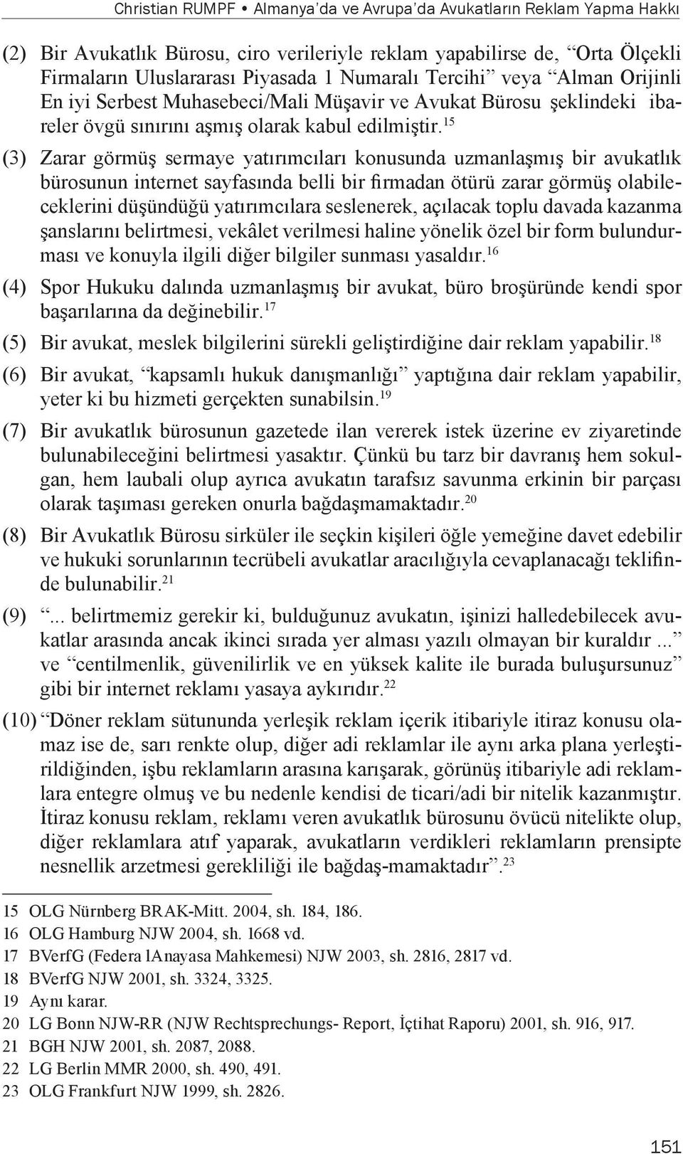 15 (3) Zarar görmüş sermaye yatırımcıları konusunda uzmanlaşmış bir avukatlık bürosunun internet sayfasında belli bir firmadan ötürü zarar görmüş olabileceklerini düşündüğü yatırımcılara seslenerek,