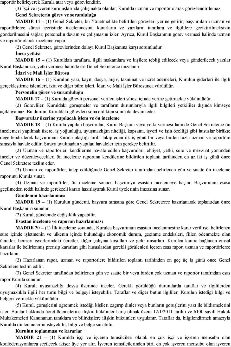 ve yazıların taraflara ve ilgililere geciktirilmeksizin gönderilmesini sağlar; personelin devam ve çalışmasını izler.