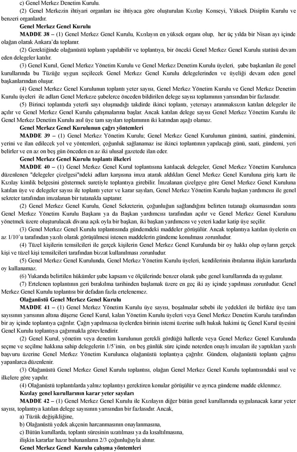 (2) Gerektiğinde olağanüstü toplantı yapılabilir ve toplantıya, bir önceki Genel Merkez Genel Kurulu statüsü devam eden delegeler katılır.