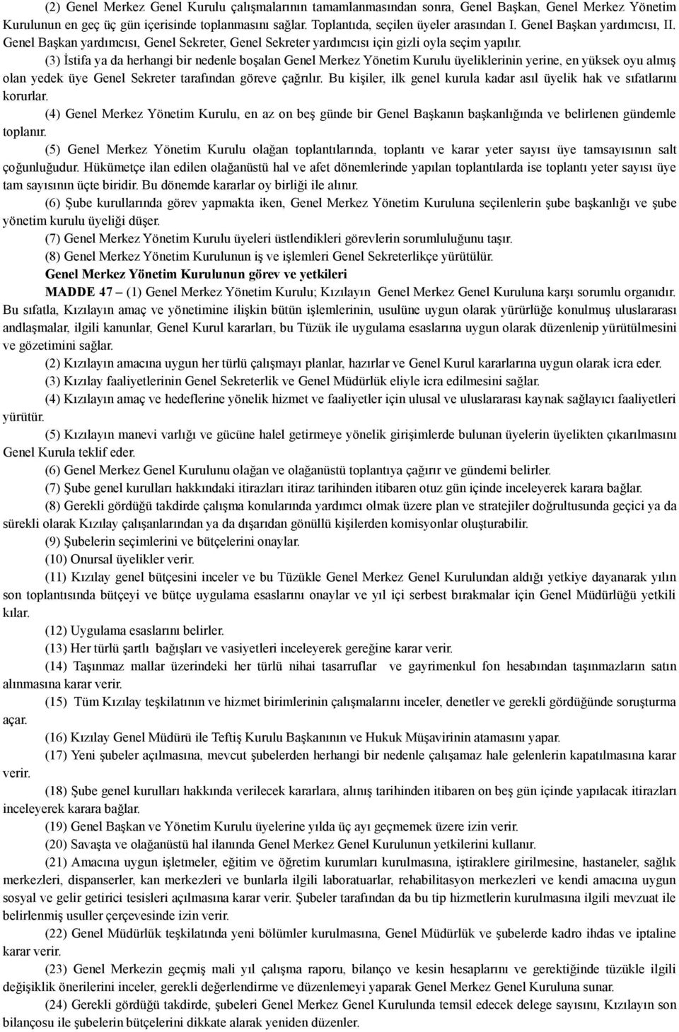 (3) İstifa ya da herhangi bir nedenle boşalan Genel Merkez Yönetim Kurulu üyeliklerinin yerine, en yüksek oyu almış olan yedek üye Genel Sekreter tarafından göreve çağrılır.