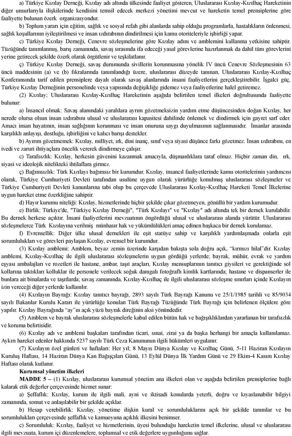 b) Toplum yararı için eğitim, sağlık ve sosyal refah gibi alanlarda sahip olduğu programlarla, hastalıkların önlenmesi, sağlık koşullarının iyileştirilmesi ve insan ızdırabının dindirilmesi için kamu