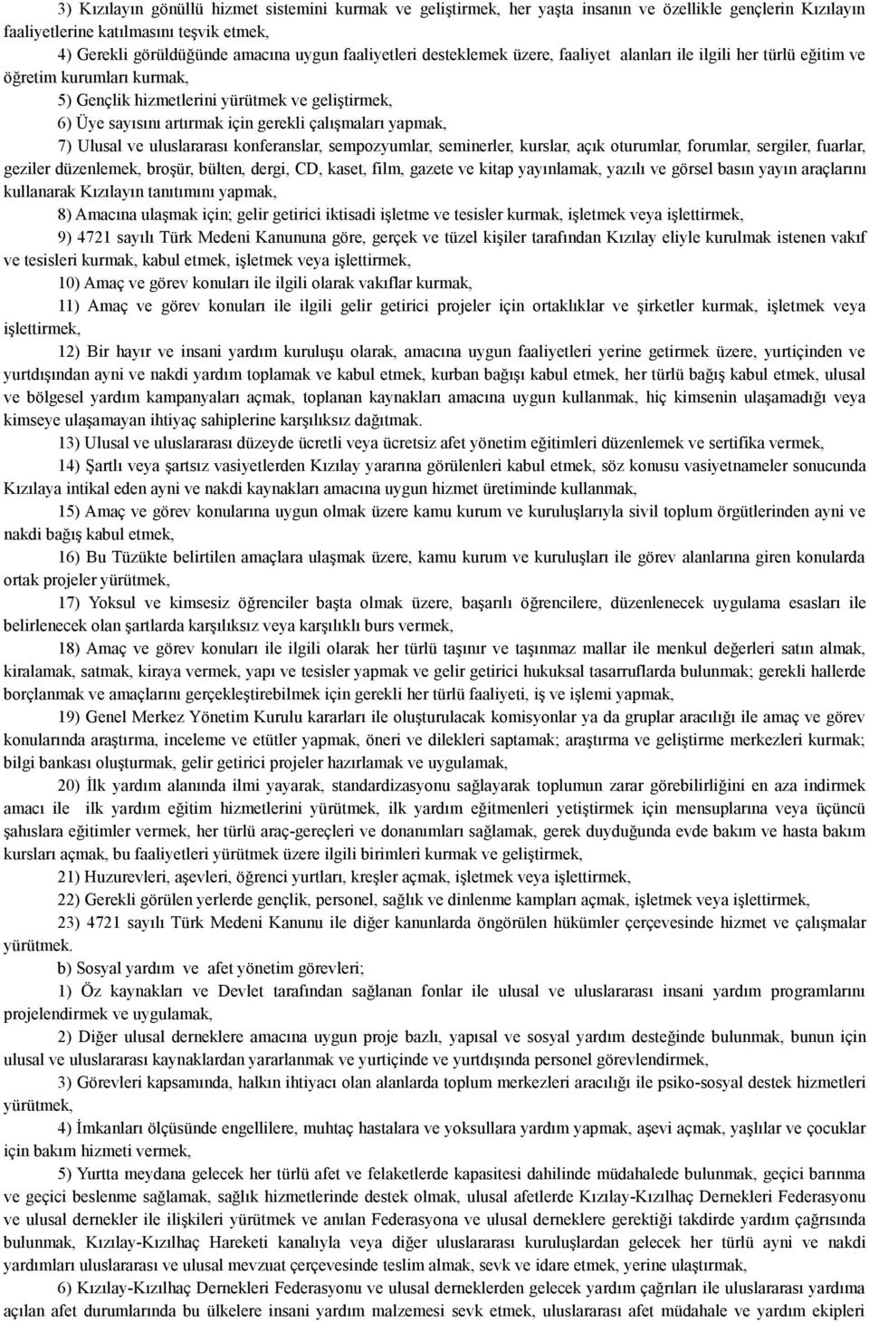 çalışmaları yapmak, 7) Ulusal ve uluslararası konferanslar, sempozyumlar, seminerler, kurslar, açık oturumlar, forumlar, sergiler, fuarlar, geziler düzenlemek, broşür, bülten, dergi, CD, kaset, film,