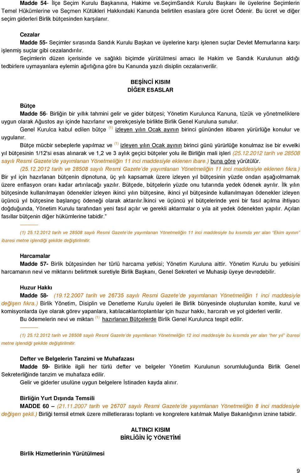 Cezalar Madde 55- Seçimler sırasında Sandık Kurulu Başkan ve üyelerine karşı işlenen suçlar Devlet Memurlarına karşı işlenmiş suçlar gibi cezalandırılır.