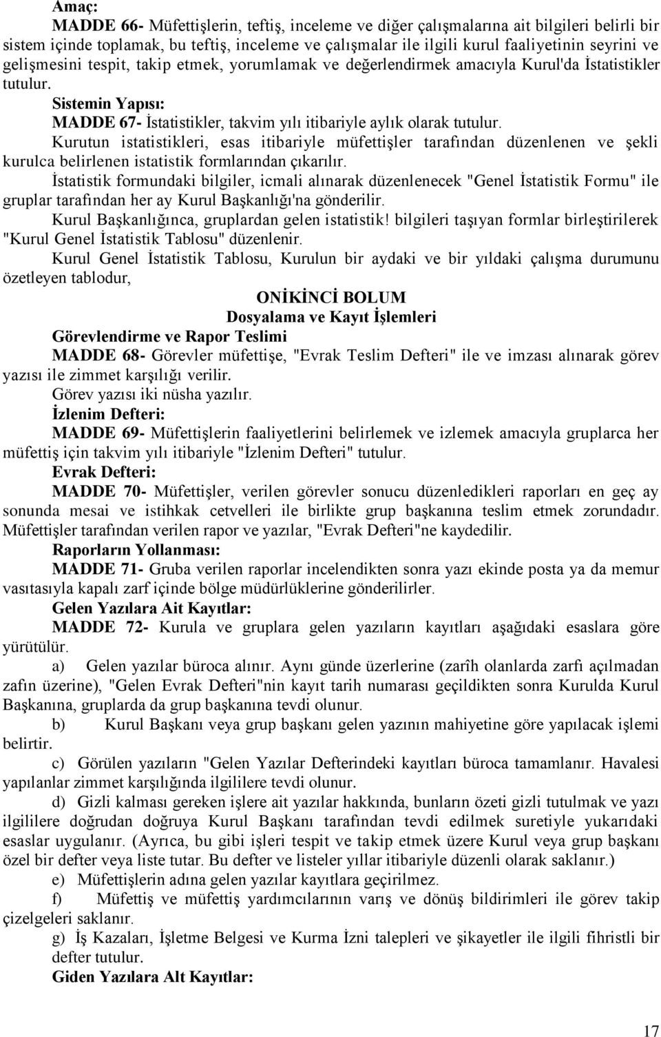 Kurutun istatistikleri, esas itibariyle müfettişler tarafından düzenlenen ve şekli kurulca belirlenen istatistik formlarından çıkarılır.