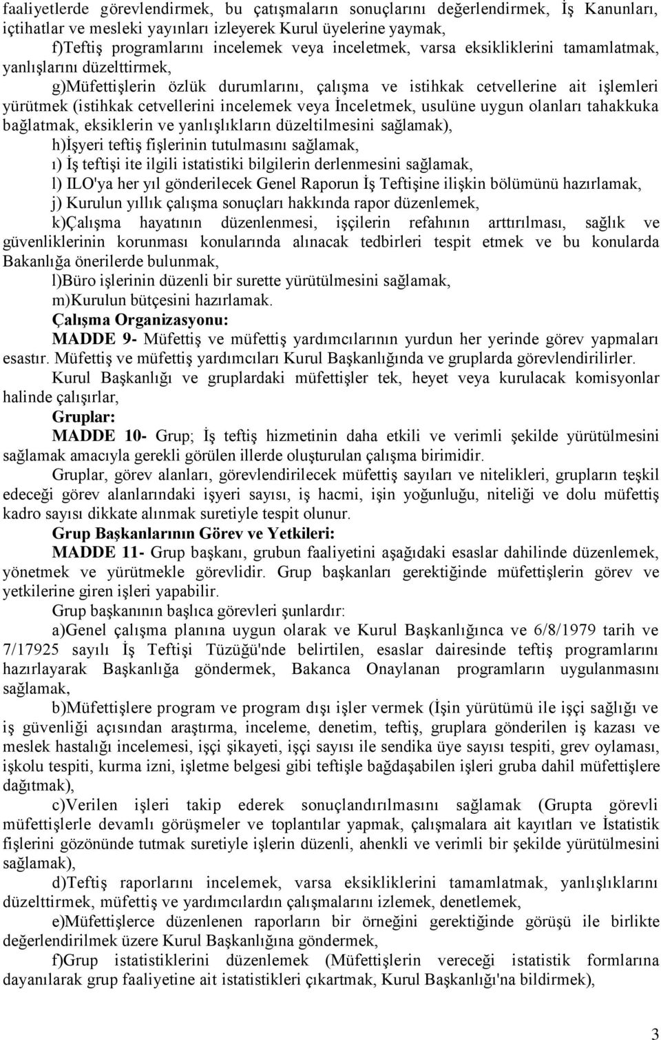 veya İnceletmek, usulüne uygun olanları tahakkuka bağlatmak, eksiklerin ve yanlışlıkların düzeltilmesini sağlamak), h)işyeri teftiş fişlerinin tutulmasını sağlamak, ı) İş teftişi ite ilgili