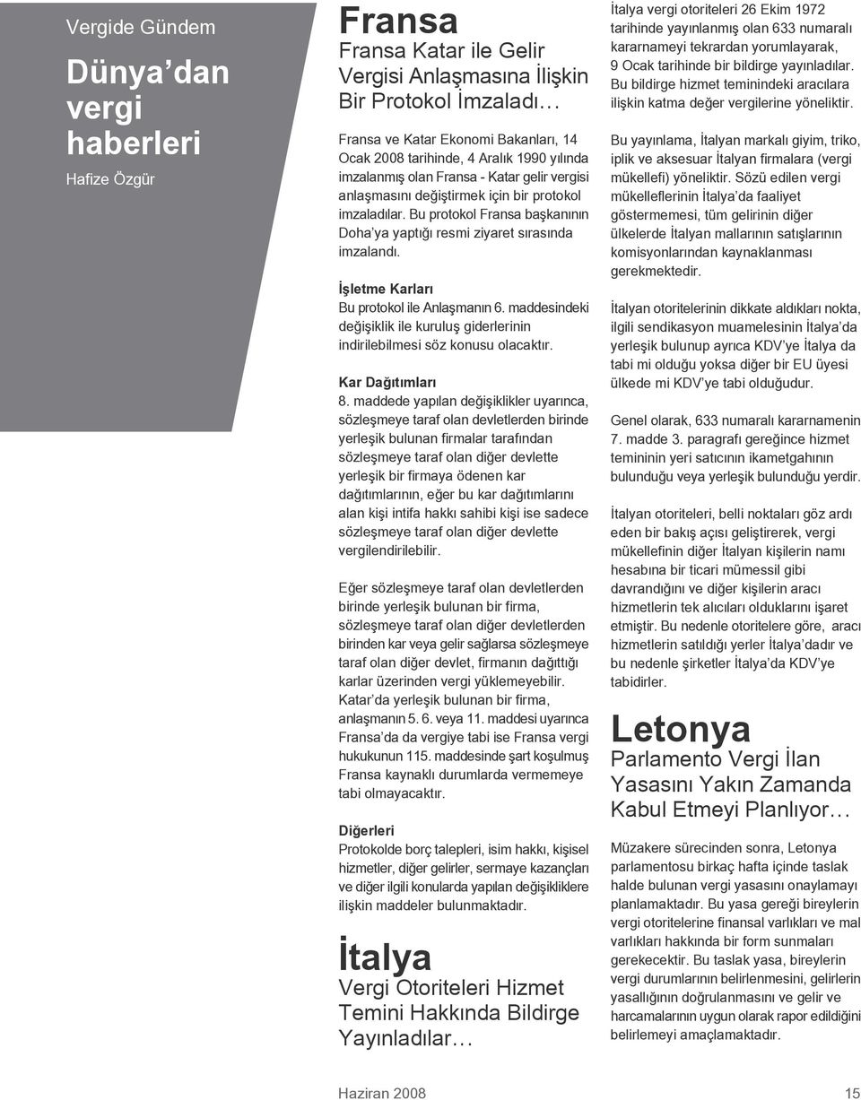 flletme Karlar Bu protokol ile Anlaflman n 6. maddesindeki de ifliklik ile kurulufl giderlerinin indirilebilmesi söz konusu olacakt r. Kar Da t mlar 8.