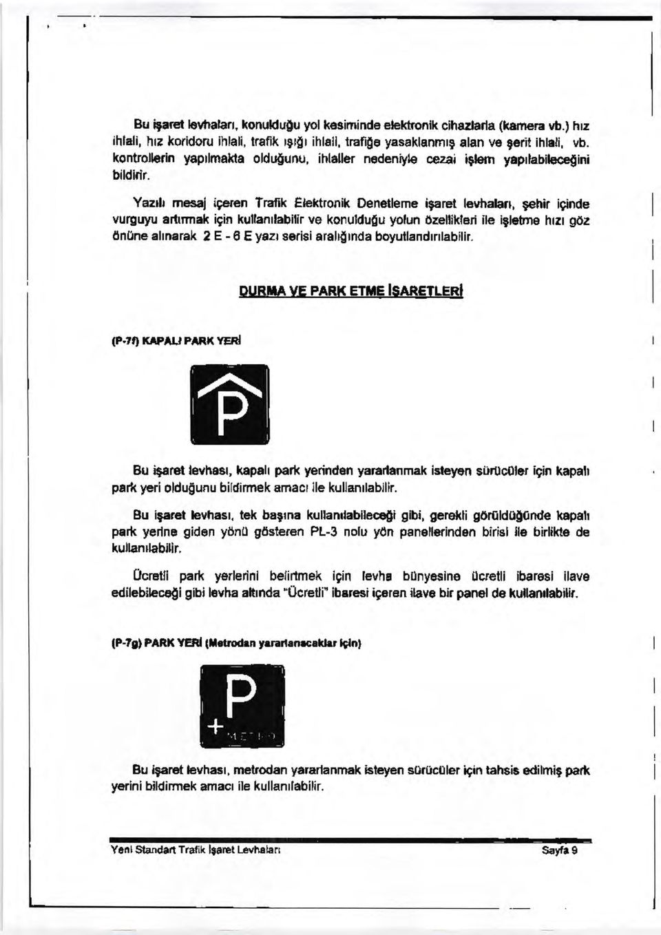 Yazrh mesai igeren Tra{ik Elektronilc Denetleme igaret leuhalan, Eehir iginde vurguytj arttrmak igin kullantlabilir ve konuldufu yolun 0zellikleri ile igletne hrrr g0z 0nUneahnarak 2 E -6 Eyazt