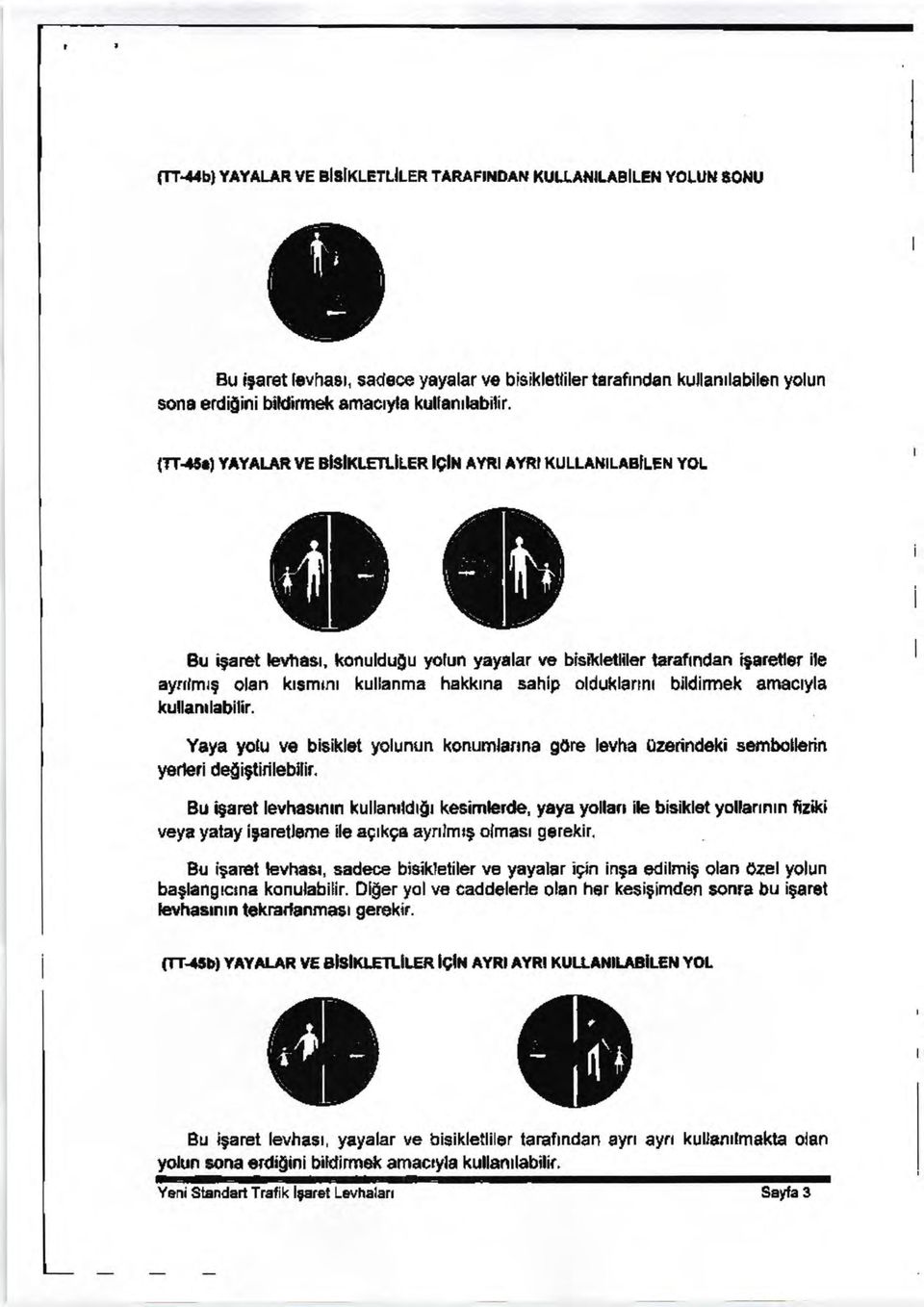 KULLAT{I LtslrrN VOr " lt* Bu igaret levfia$, konuldu[u yotun yayalar w bisiltletliler iaraftndan igaterfler ile ayrlmrg olan ksmrnr kullanma hekkrns sahip olduklannt bildinnek amactyla