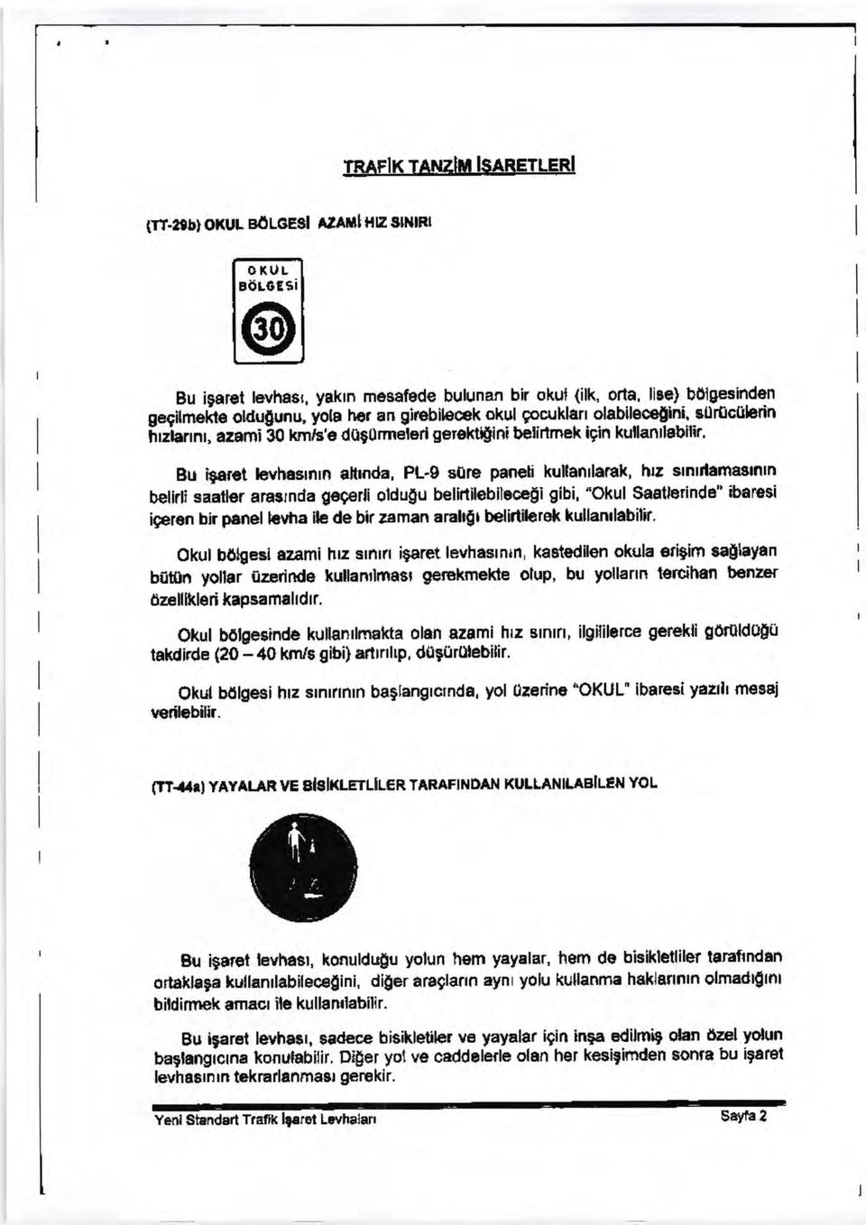 Bu igaret levhasrnrn altmda, PLS s0rs pancli kullanrlaralt, htr slnltlemesmln belirli saatter anagrnda gegerli oldu$u belirtilebileoefli gibi, "Okul Saatlerinda" ibaresi igeren bir panel lcvfia ile