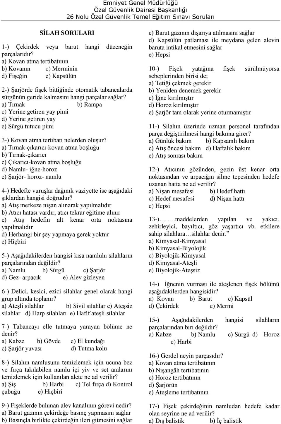 a) Tırnak b) Rampa c) Yerine getiren yay pimi d) Yerine getiren yay e) Sürgü tutucu pimi 3-) Kovan atma tertibatı nelerden oluşur?