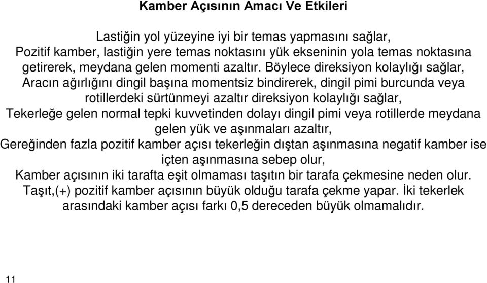 Böylece direksiyon kolaylýðý saðlar, Aracýn aðýrlýðýný dingil baºýna momentsiz bindirerek, dingil pimi burcunda veya rotillerdeki sürtünmeyi azaltýr direksiyon kolaylýðý saðlar, Tekerleðe gelen