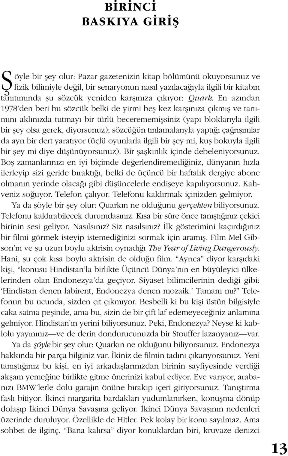 En azından 1978 den beri bu sözcük belki de yirmi beş kez karşınıza çıkmış ve tanımını aklınızda tutmayı bir türlü becerememişsiniz (yapı bloklarıyla ilgili bir şey olsa gerek, diyorsunuz); sözcüğün