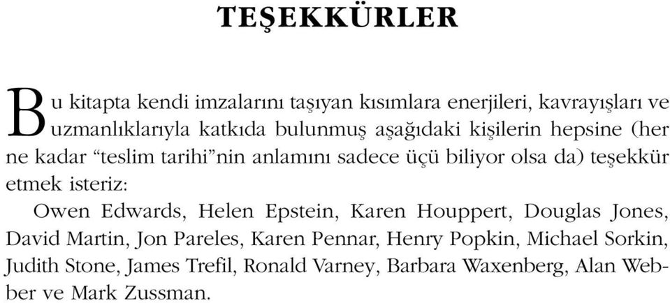 etmek isteriz: Owen Edwards, Helen Epstein, Karen Houppert, Douglas Jones, David Martin, Jon Pareles, Karen Pennar,