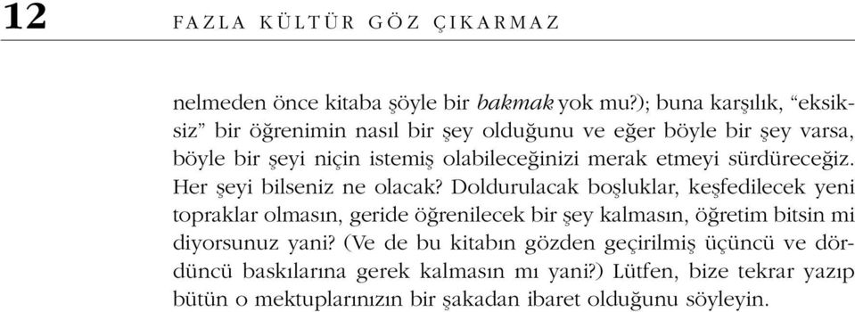 etmeyi sürdüreceğiz. Her şeyi bilseniz ne olacak?