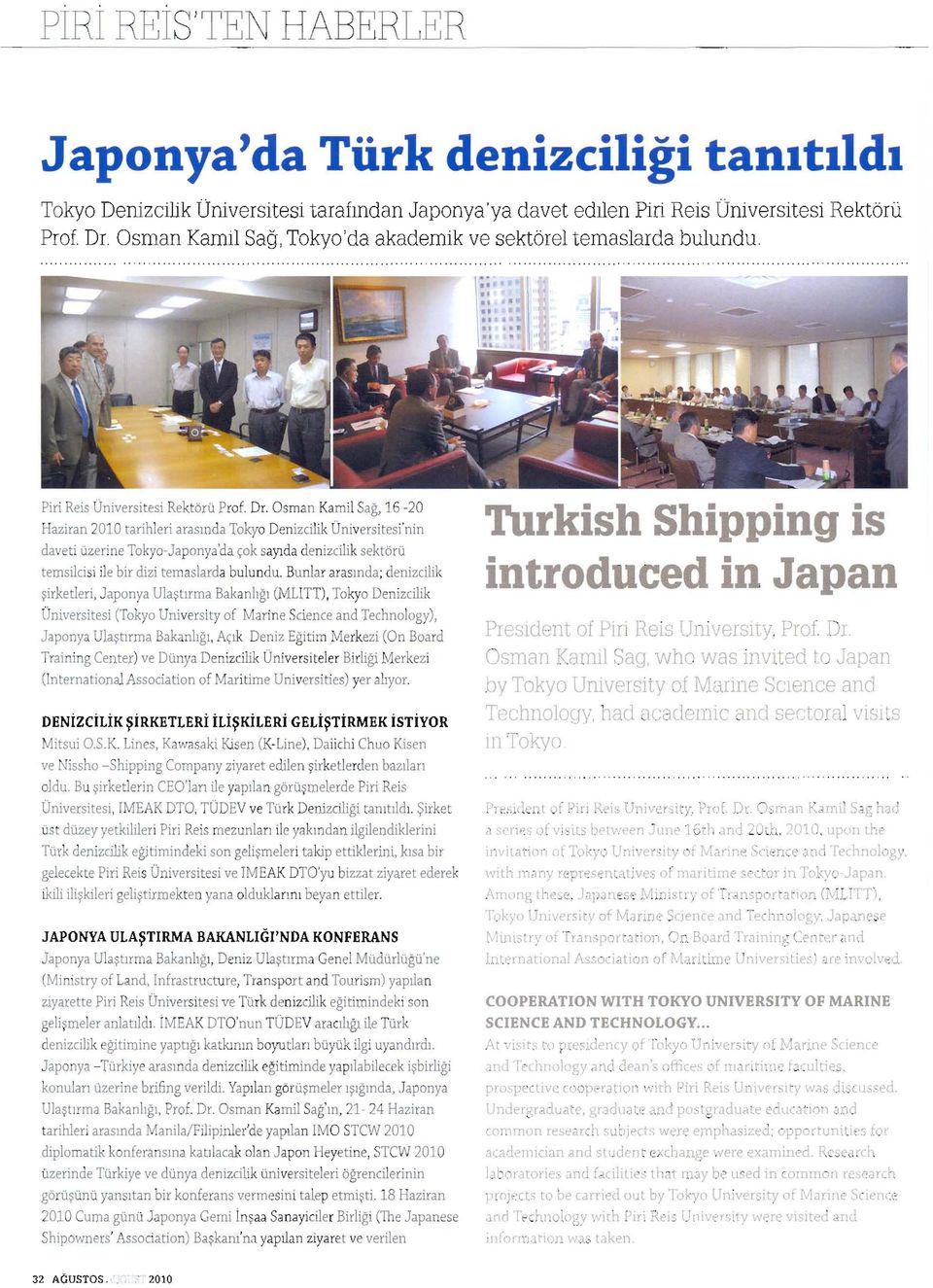 Osman Kamil S a ğ, 16-20 Haziran 2010 tarihleri a ras ın da Tokyo Denizcilik Üniversitesi'nin daveti üzerine Tokyo-Japonya'da çok s ayı d a denizcilik sektörü temsilcisi ile bir dizi temaslarda
