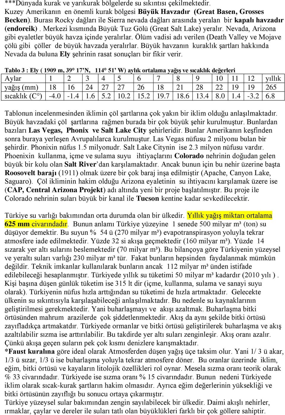 Nevada, Arizona gibi eyaletler büyük havza içinde yeralırlar. Ölüm vadisi adı verilen (Death Valley ve Mojave çölü gibi çöller de büyük havzada yeralırlar.