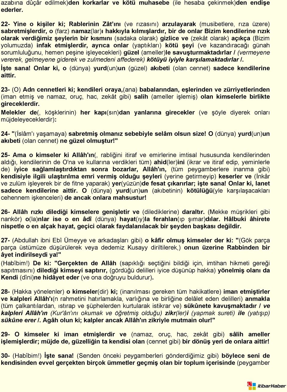 verdiğimiz şeylerin bir kısmını (sadaka olarak) gizlice ve (zekât olarak) açıkça (Bizim yolumuzda) infak etmişlerdir, ayrıca onlar (yaptıkları) kötü şeyi (ve kazandıracağı günah sorumluluğunu, hemen