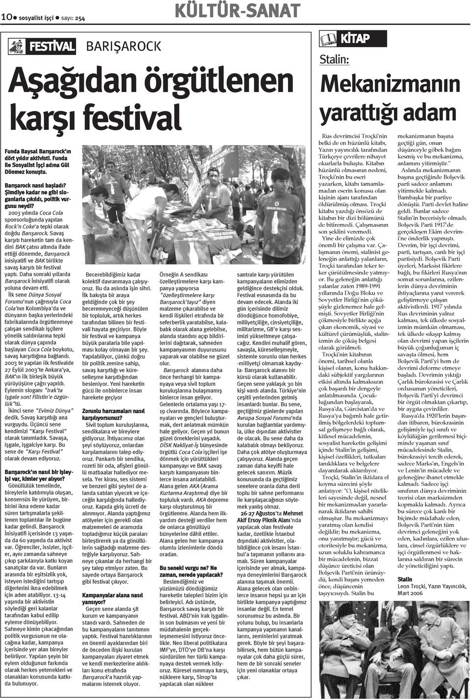 Savaþ karþýtý hareketin tam da kendini BAK çatýsý altýnda ifade ettiði dönemde, Barýþarock inisiyatifi ve BAK birlikte savaþ karþýtý bir festival yaptý.