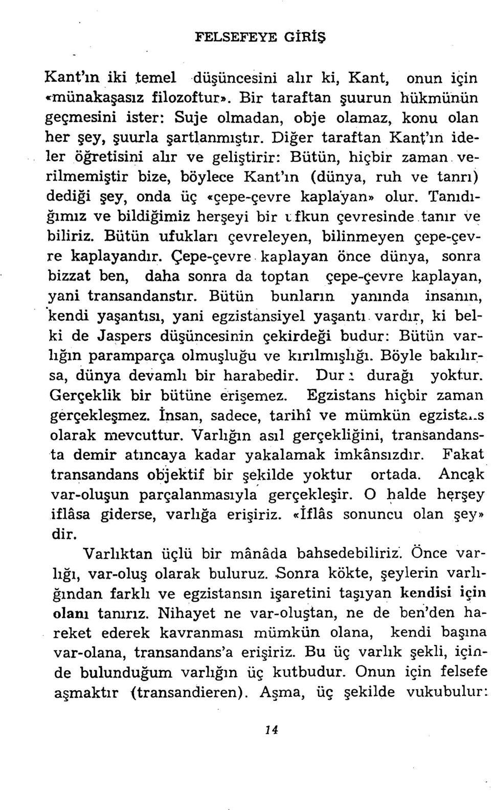 verilmemiştir bize, böylece Kant'ın (dünya, ruh ve tanrı) dediği şey, onda üç «çepe-çevre kaplayan» olur. rranıdığımız ve bildiğimiz herşeyi bir 1.: fkun çevresinde tanır ve biliriz.