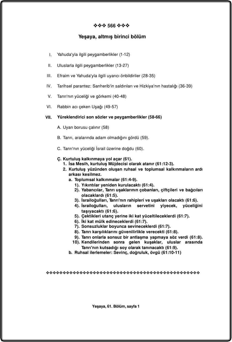 Yüreklendirici son sözler ve peygamberlikler (58-66) A. Uyarý borusu çalýnýr (58) B. Tanrý, aralarýnda adam olmadýðýný gördü (59). C. Tanrý'nýn yüceliði Ýsrail üzerine doðdu (60). Ç.