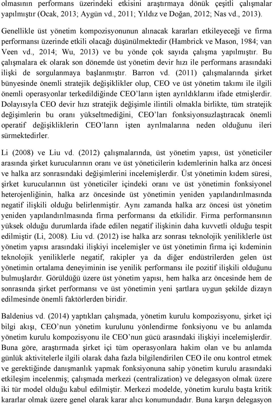 , 2014; Wu, 2013) ve bu yönde çok sayıda çalışma yapılmıştır. Bu çalışmalara ek olarak son dönemde üst yönetim devir hızı ile performans arasındaki ilişki de sorgulanmaya başlanmıştır. Barron vd.