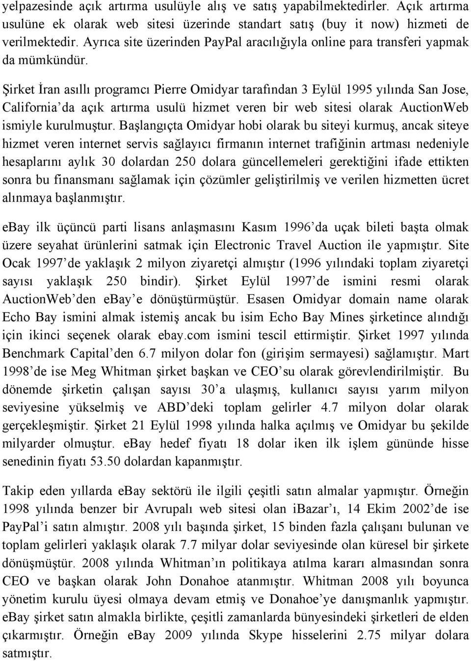 Şirket İran asıllı programcı Pierre Omidyar tarafından 3 Eylül 1995 yılında San Jose, California da açık artırma usulü hizmet veren bir web sitesi olarak AuctionWeb ismiyle kurulmuştur.