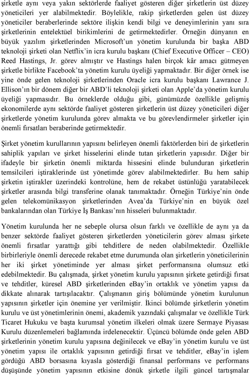 Örneğin dünyanın en büyük yazılım şirketlerinden Microsoft un yönetim kurulunda bir başka ABD teknoloji şirketi olan Netflix in icra kurulu başkanı (Chief Executive Officer CEO) Reed Hastings, Jr.