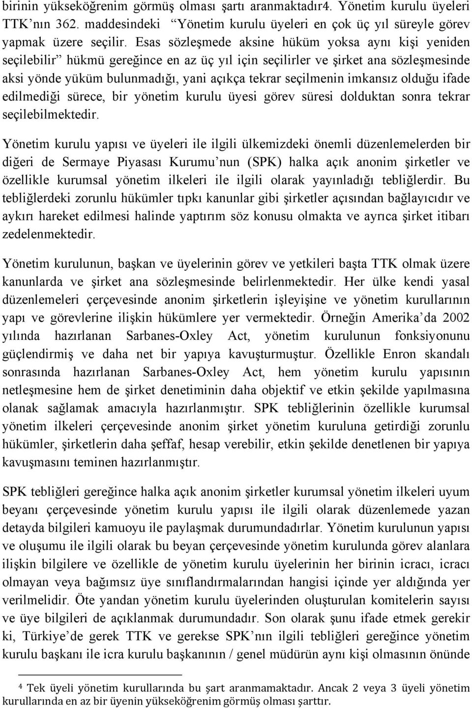 imkansız olduğu ifade edilmediği sürece, bir yönetim kurulu üyesi görev süresi dolduktan sonra tekrar seçilebilmektedir.