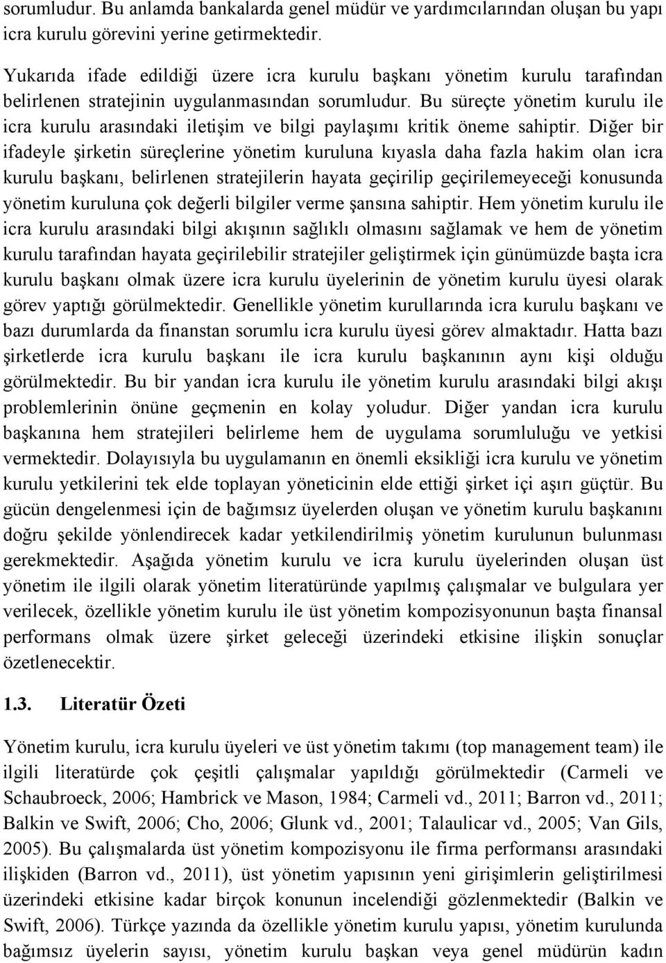 Bu süreçte yönetim kurulu ile icra kurulu arasındaki iletişim ve bilgi paylaşımı kritik öneme sahiptir.