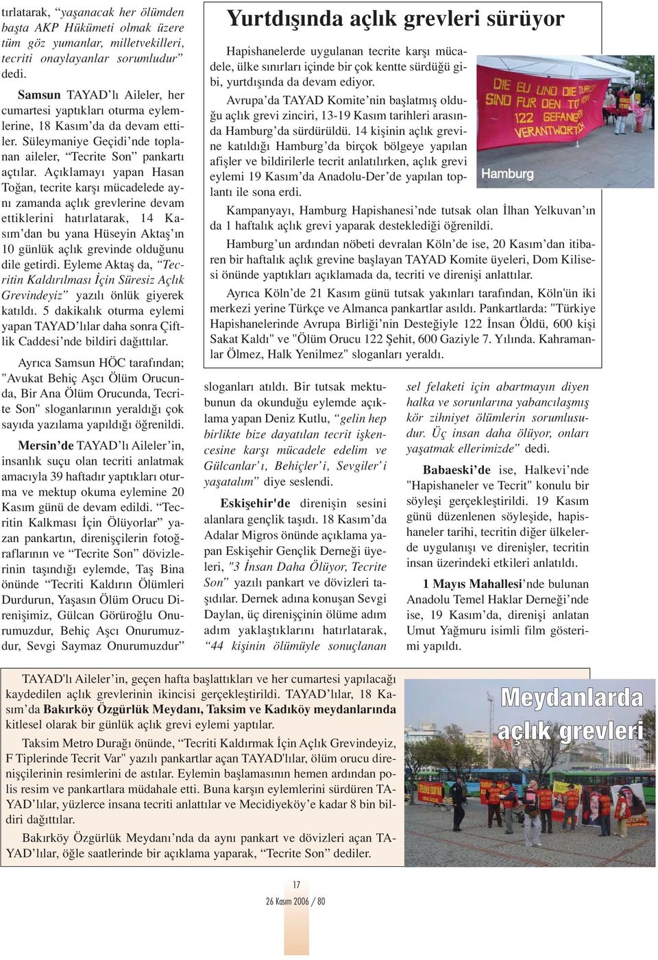 Aç klamay yapan Hasan To an, tecrite karfl mücadelede ayn zamanda açl k grevlerine devam ettiklerini hat rlatarak, 14 Kas m dan bu yana Hüseyin Aktafl n 10 günlük açl k grevinde oldu unu dile getirdi.