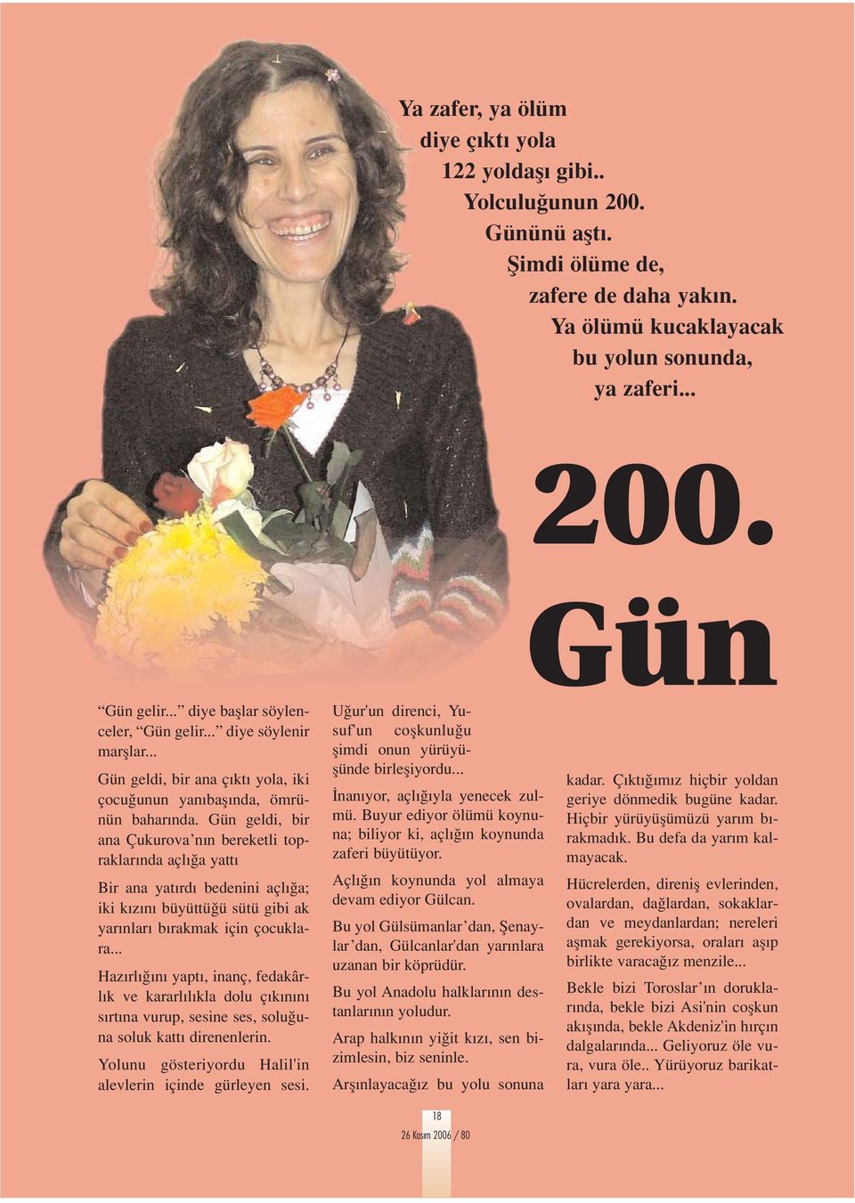 Gün geldi, bir ana Çukurova n n bereketli topraklar nda açl a yatt Bir ana yat rd bedenini açl a; iki k z n büyüttü ü sütü gibi ak yar nlar b rakmak için çocuklara.