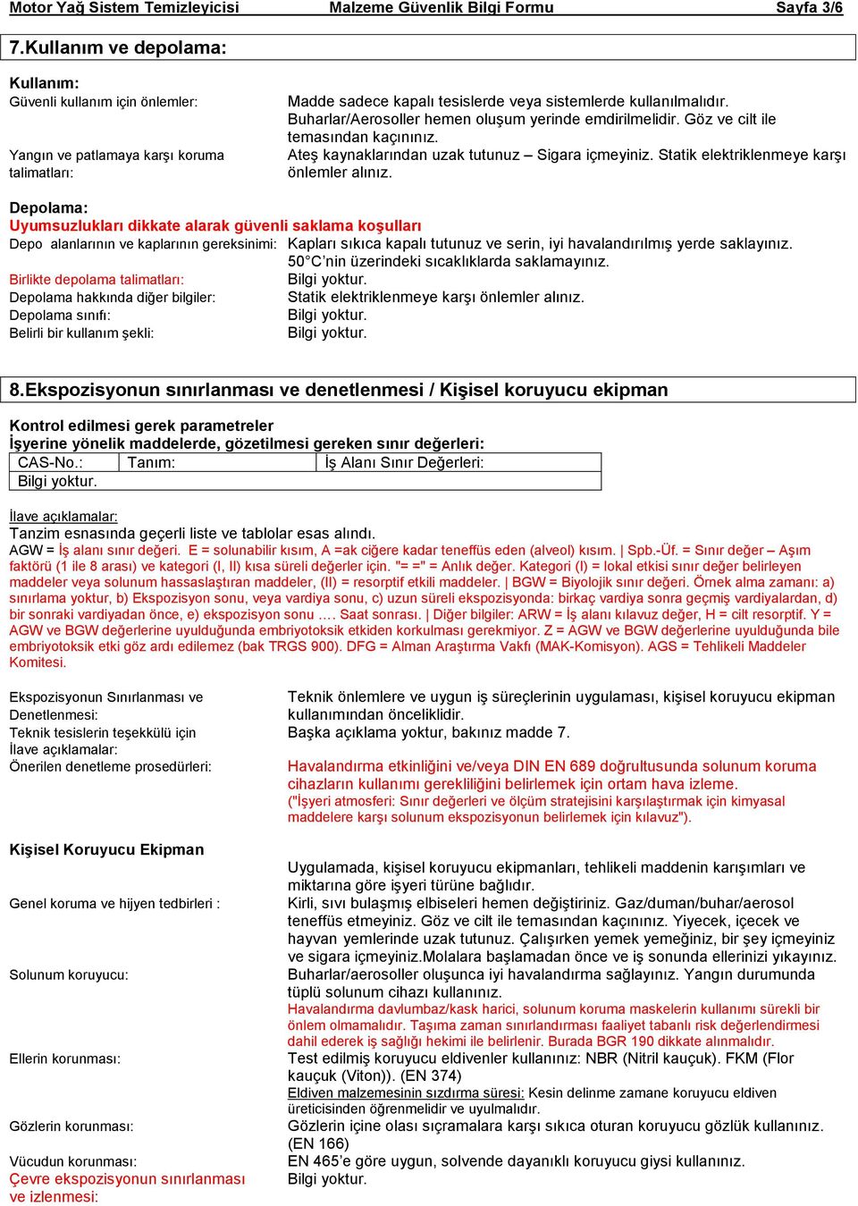 Buharlar/Aerosoller hemen oluşum yerinde emdirilmelidir. Göz ve cilt ile temasından kaçınınız. Ateş kaynaklarından uzak tutunuz Sigara içmeyiniz. Statik elektriklenmeye karşı önlemler alınız.