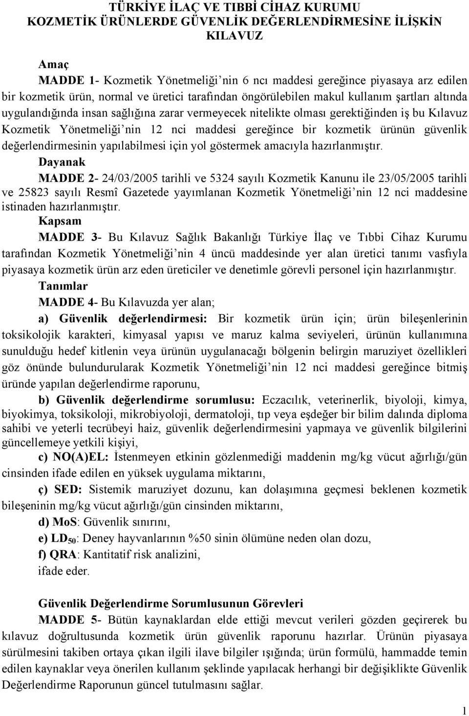 maddesi gereğince bir kozmetik ürünün güvenlik değerlendirmesinin yapılabilmesi için yol göstermek amacıyla hazırlanmıştır.