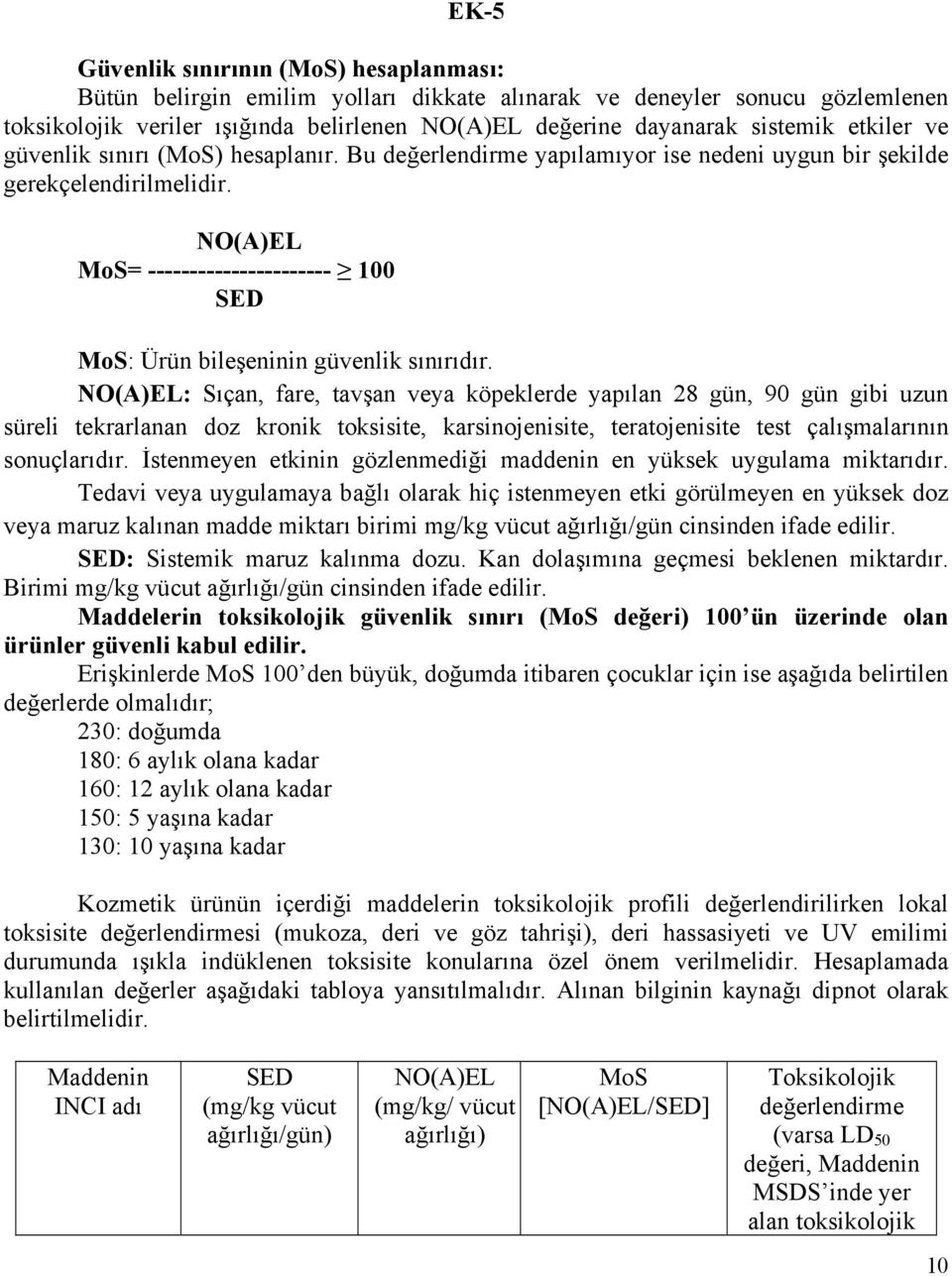 NO(A)EL MoS= ---------------------- 100 SED MoS: Ürün bileşeninin güvenlik sınırıdır.