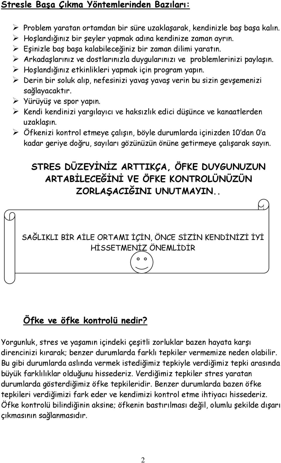 Derin bir soluk alıp, nefesinizi yavaş yavaş verin bu sizin gevşemenizi sağlayacaktır. Yürüyüş ve spor yapın. Kendi kendinizi yargılayıcı ve haksızlık edici düşünce ve kanaatlerden uzaklaşın.