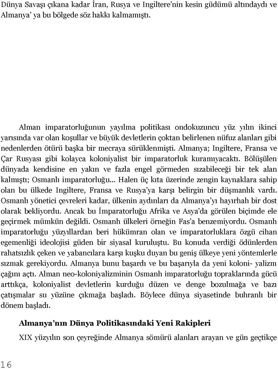 sürüklenmişti. Almanya; Ingiltere, Fransa ve Çar Rusyası gibi kolayca koloniyalist bir imparatorluk kuramıyacaktı.