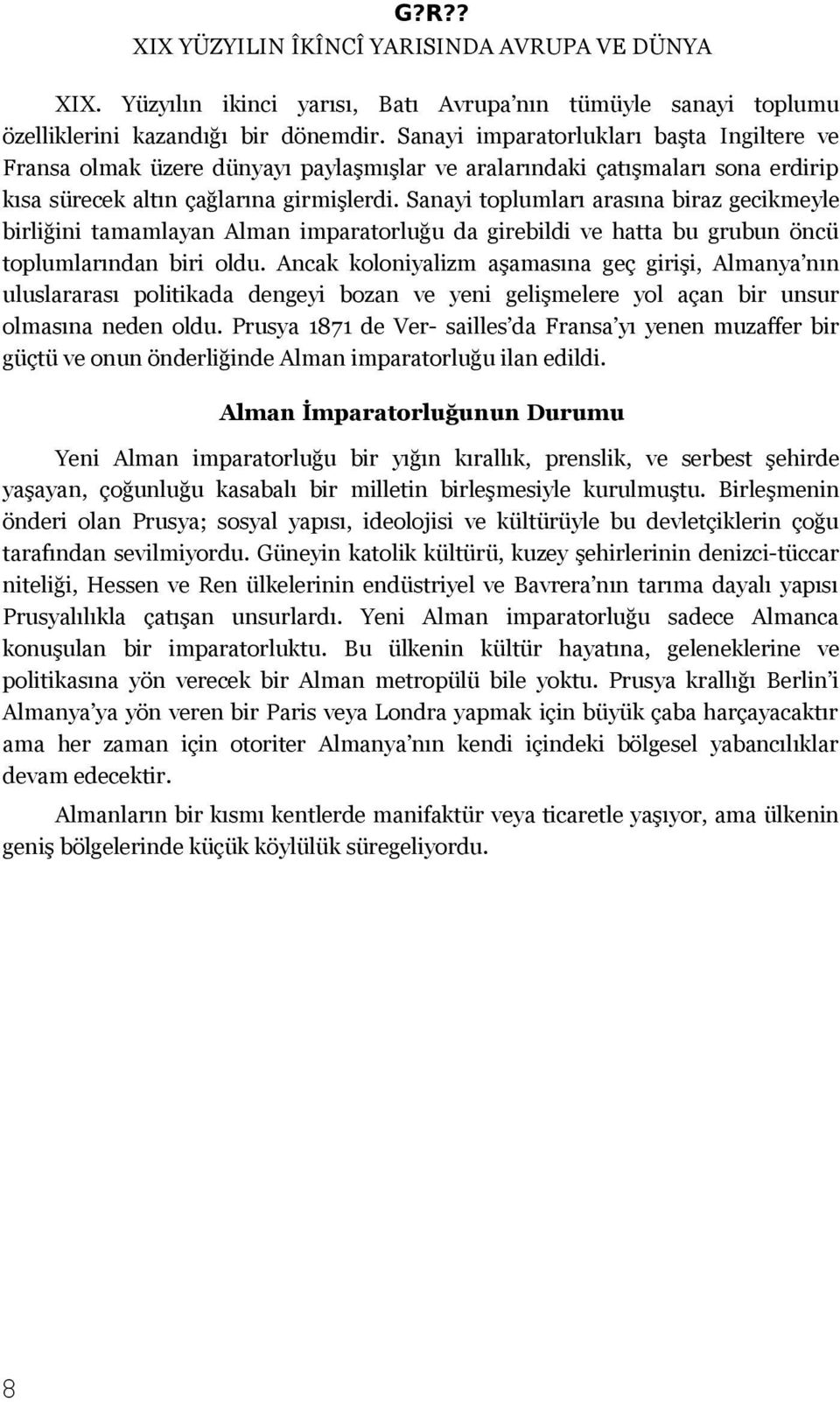 Sanayi toplumları arasına biraz gecikmeyle birliğini tamamlayan Alman imparatorluğu da girebildi ve hatta bu grubun öncü toplumlarından biri oldu.