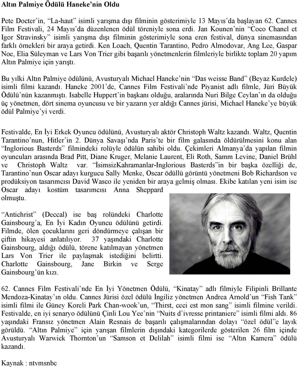 Ken Loach, Quentin Tarantino, Pedro Almodovar, Ang Lee, Gaspar Noe, Elia Süleyman ve Lars Von Trier gibi başarılı yönetmenlerin filmleriyle birlikte toplam 20 yapım Altın Palmiye için yarıştı.