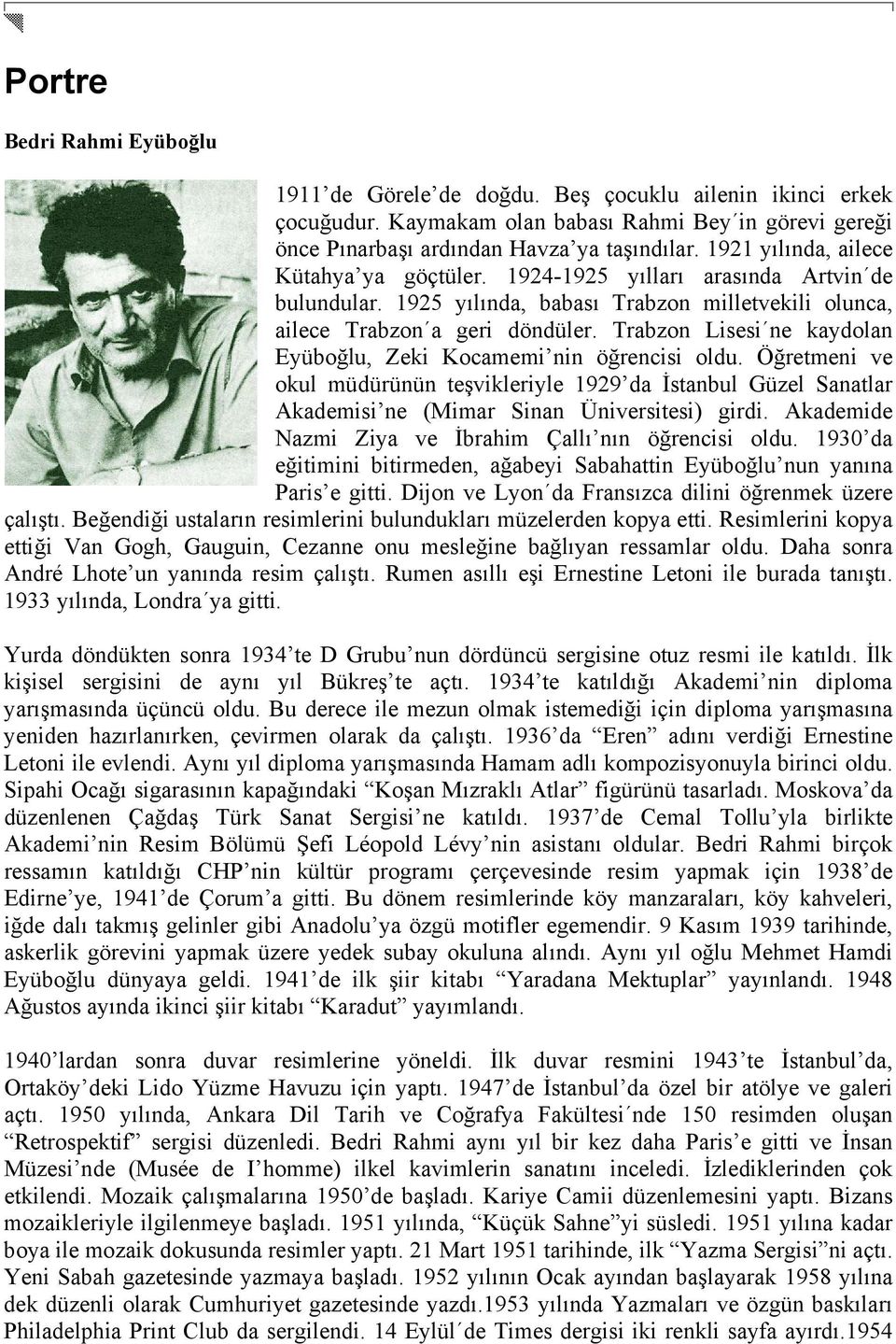 Trabzon Lisesi ne kaydolan Eyüboğlu, Zeki Kocamemi nin öğrencisi oldu. Öğretmeni ve okul müdürünün teşvikleriyle 1929 da İstanbul Güzel Sanatlar Akademisi ne (Mimar Sinan Üniversitesi) girdi.