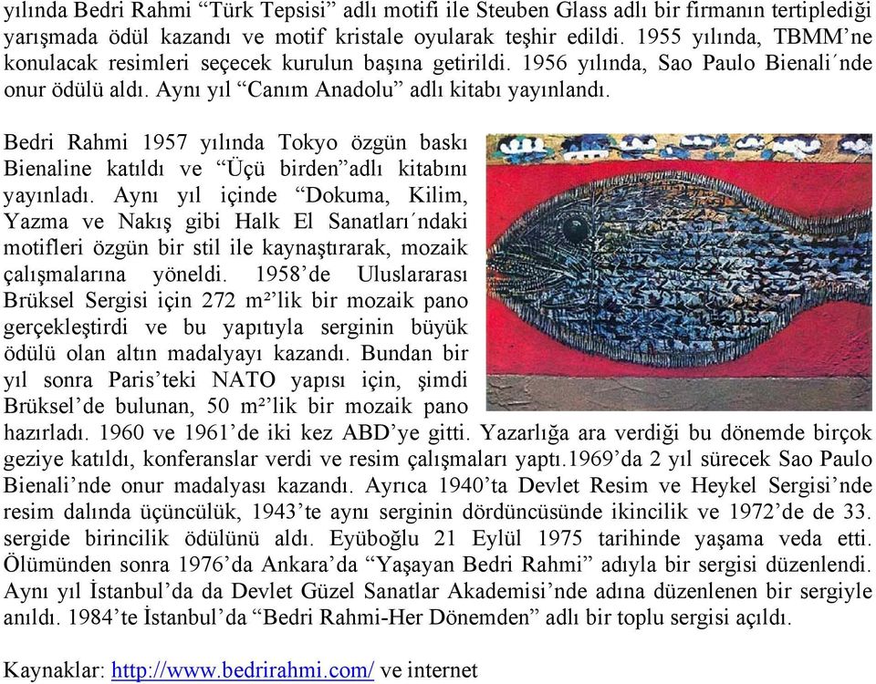 Bedri Rahmi 1957 yılında Tokyo özgün baskı Bienaline katıldı ve Üçü birden adlı kitabını yayınladı.