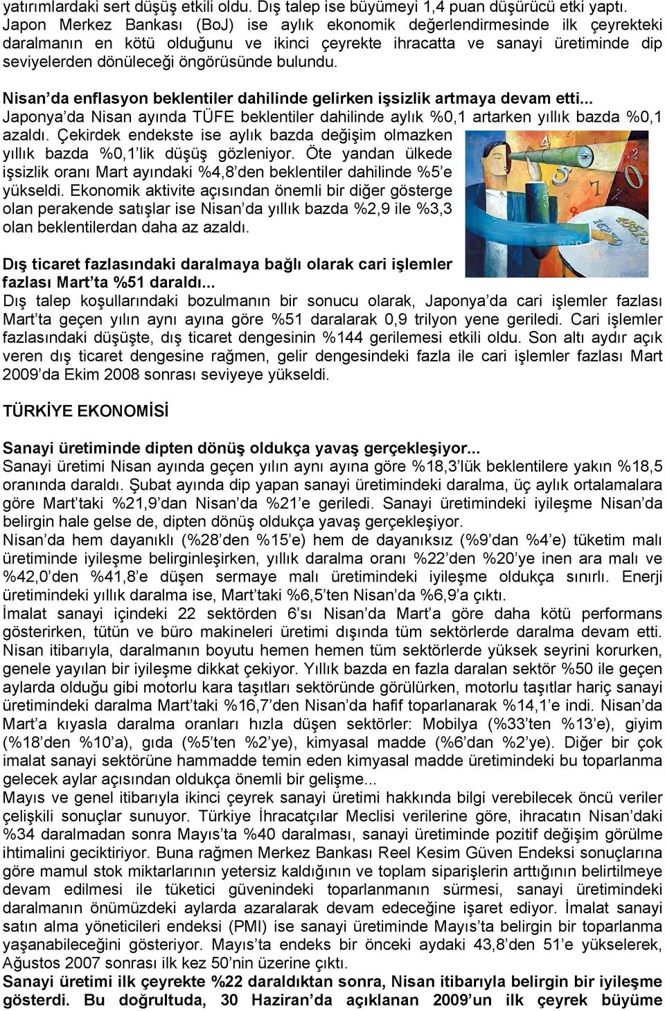 bulundu. Nisan da enflasyon beklentiler dahilinde gelirken işsizlik artmaya devam etti... Japonya da Nisan ayında TÜFE beklentiler dahilinde aylık %0,1 artarken yıllık bazda %0,1 azaldı.